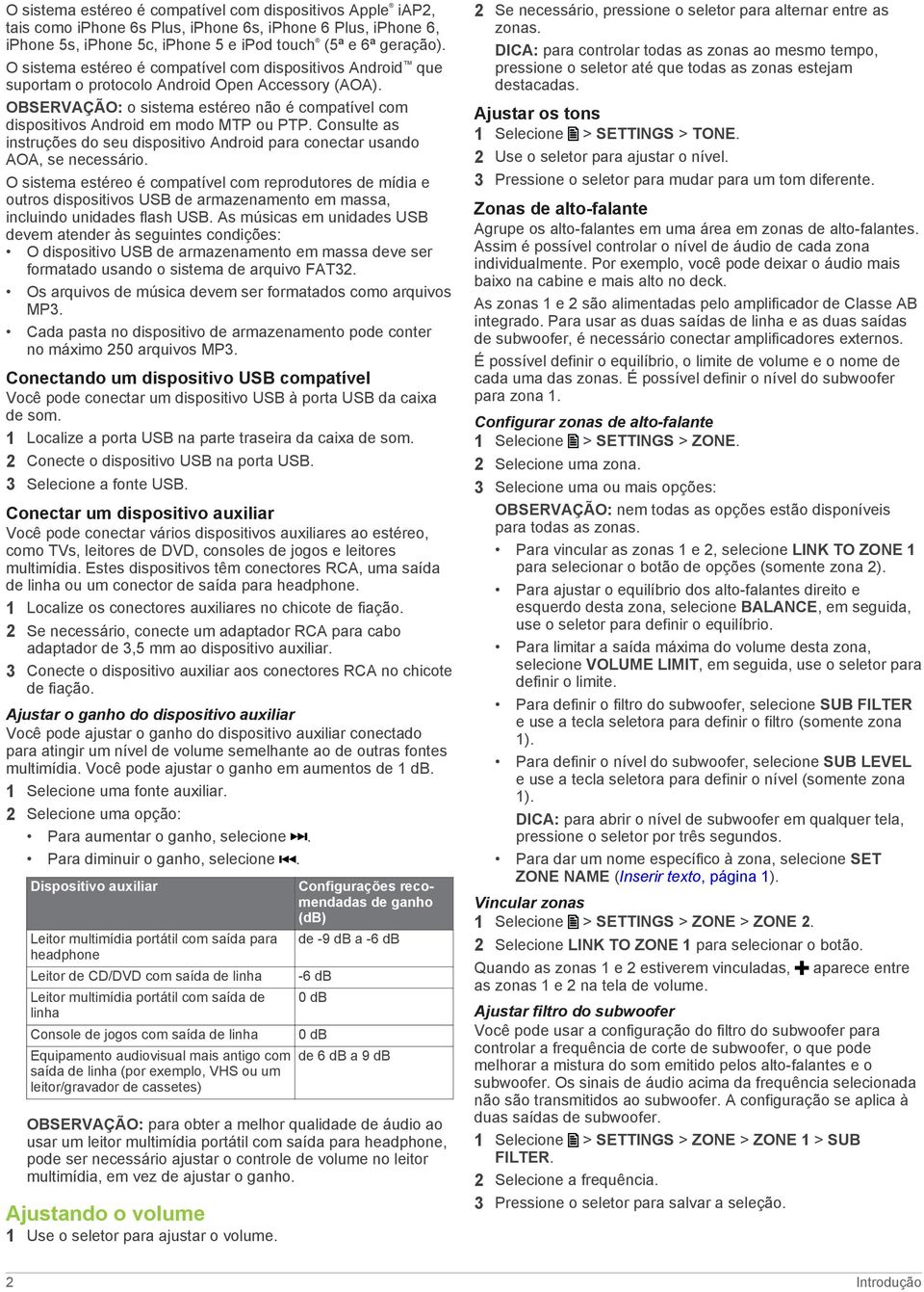 OBSERVAÇÃO: o sistema estéreo não é compatível com dispositivos Android em modo MTP ou PTP. Consulte as instruções do seu dispositivo Android para conectar usando AOA, se necessário.