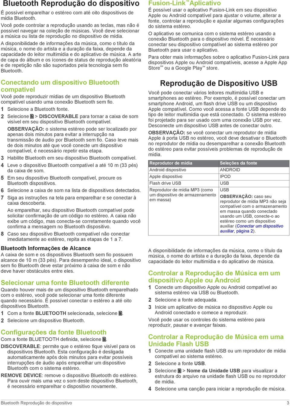 A disponibilidade de informações da música, como o título da música, o nome do artista e a duração da faixa, depende da capacidade do leitor multimídia e do aplicativo de música.