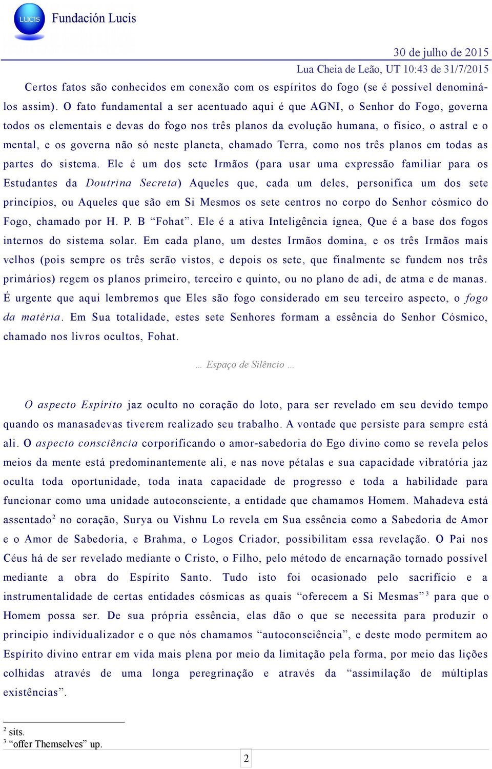 só neste planeta, chamado Terra, como nos três planos em todas as partes do sistema.