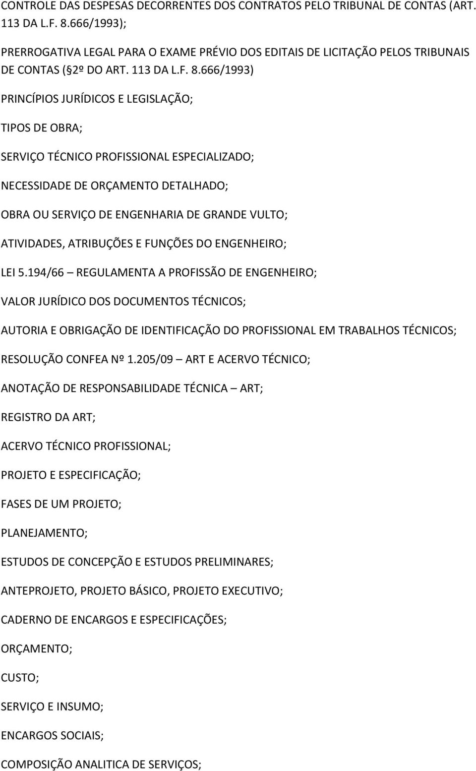 666/1993) PRINCÍPIOS JURÍDICOS E LEGISLAÇÃO; TIPOS DE OBRA; SERVIÇO TÉCNICO PROFISSIONAL ESPECIALIZADO; NECESSIDADE DE ORÇAMENTO DETALHADO; OBRA OU SERVIÇO DE ENGENHARIA DE GRANDE VULTO; ATIVIDADES,