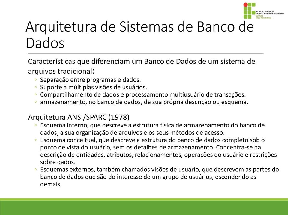 Arquitetura ANSI/SPARC (1978) Esquema interno, que descreve a estrutura física de armazenamento do banco de dados, a sua organização de arquivos e os seus métodos de acesso.