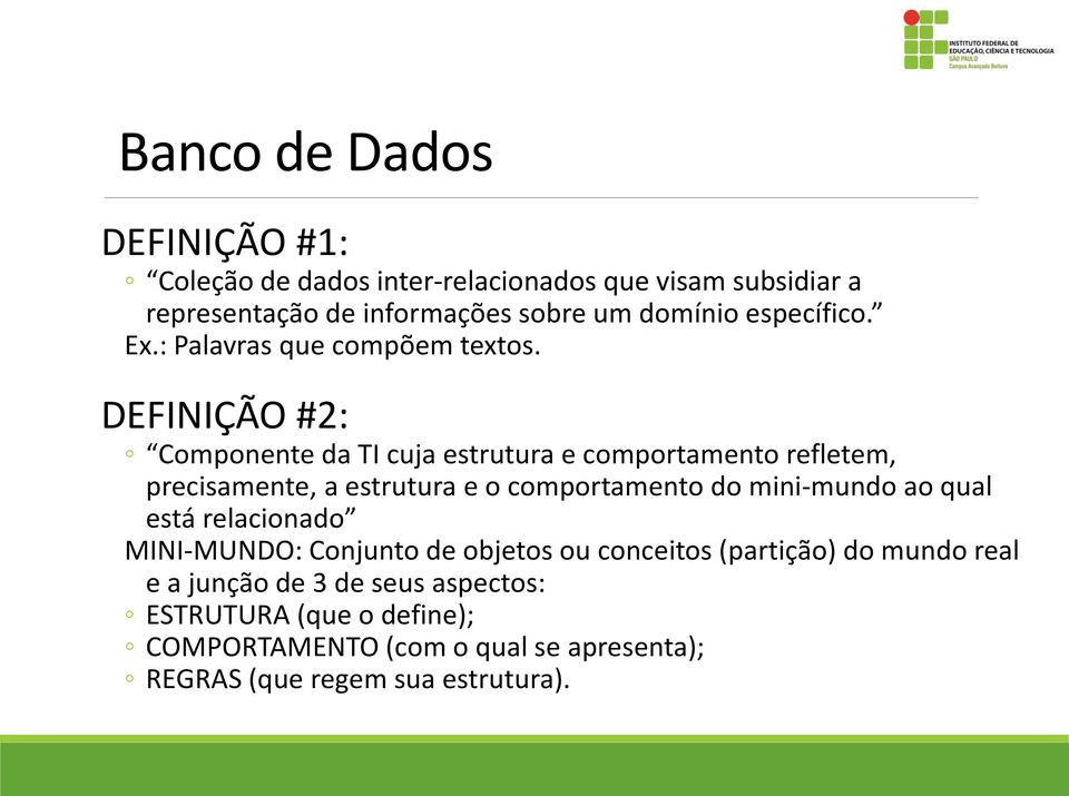 DEFINIÇÃO #2: Componente da TI cuja estrutura e comportamento refletem, precisamente, a estrutura e o comportamento do mini-mundo ao