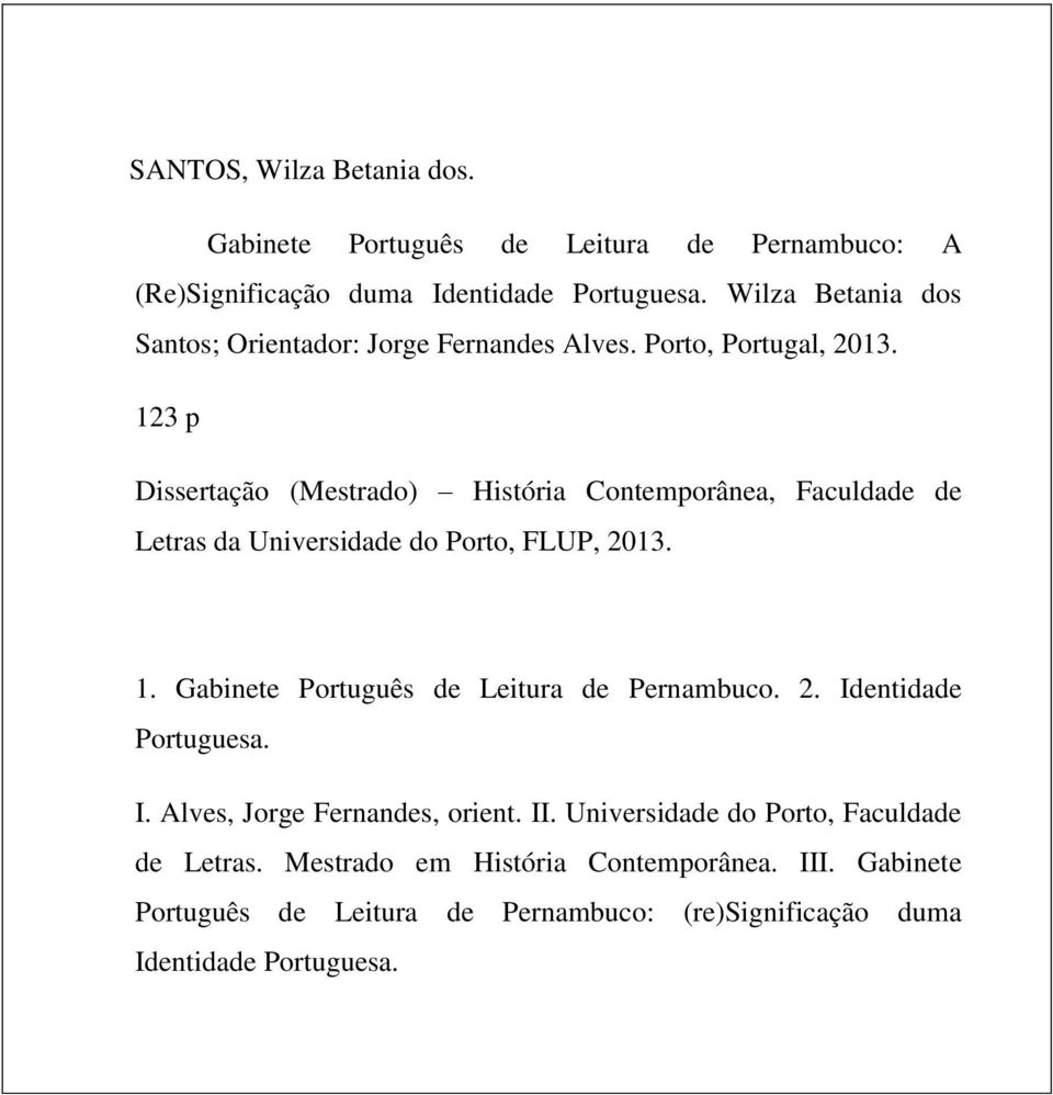 123 p Dissertação (Mestrado) História Contemporânea, Faculdade de Letras da Universidade do Porto, FLUP, 2013. 1.