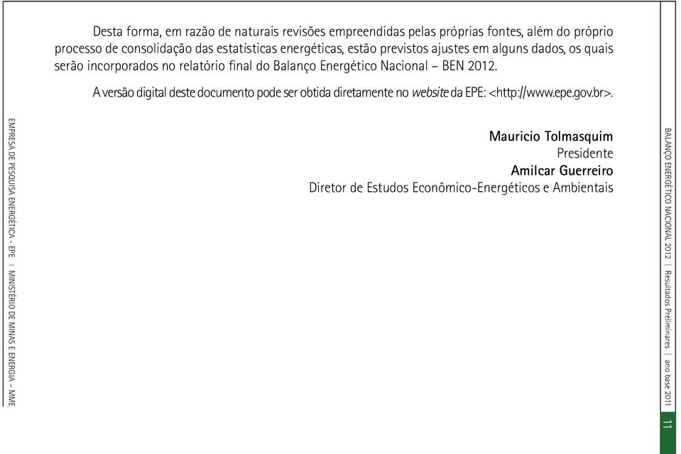 A versão digital deste documento pode ser obtida diretamente no website da EPE: <http://www.epe.gov.br>.