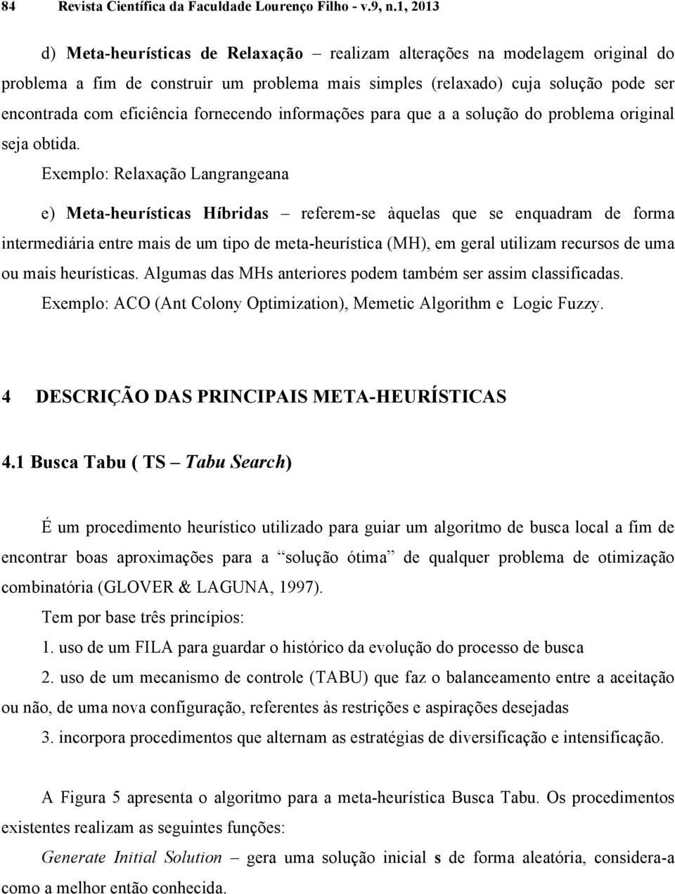 fornecendo informações para que a a solução do problema original seja obtida.