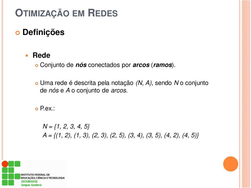 Uma rede é descrita pela notação (N, A), sendo N o conjunto de nós