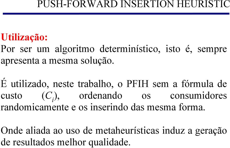 É utilizado, neste trabalho, o PFIH sem a fórmula de custo (C i ), ordenando d os