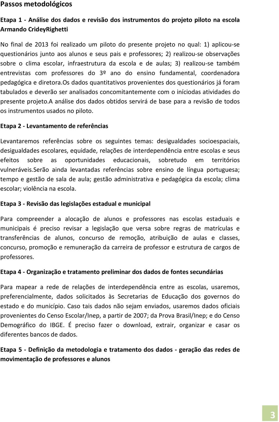 professores do 3º ano do ensino fundamental, coordenadora pedagógica e diretora.