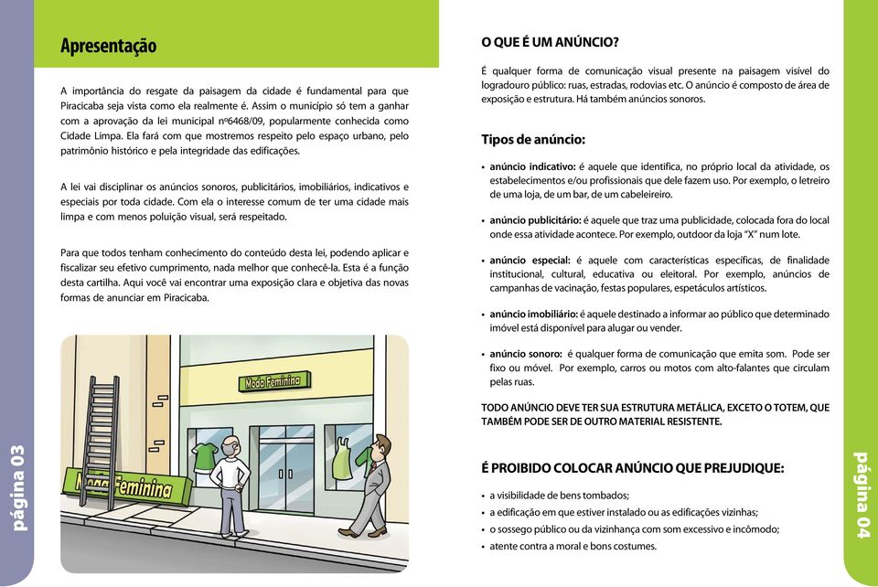 Ela fará com que mostremos respeito pelo espaço urbano, pelo patrimônio histórico e pela integridade das edificações.