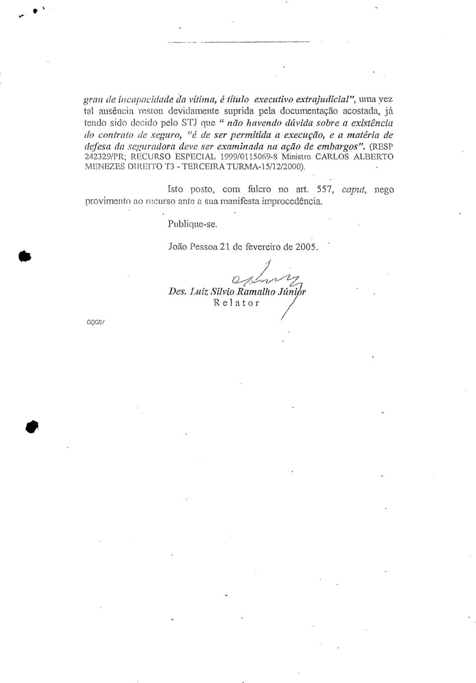 permitida,a execução, e a matéria de defesa da seguradora deve ser examinada na ação de embargos".