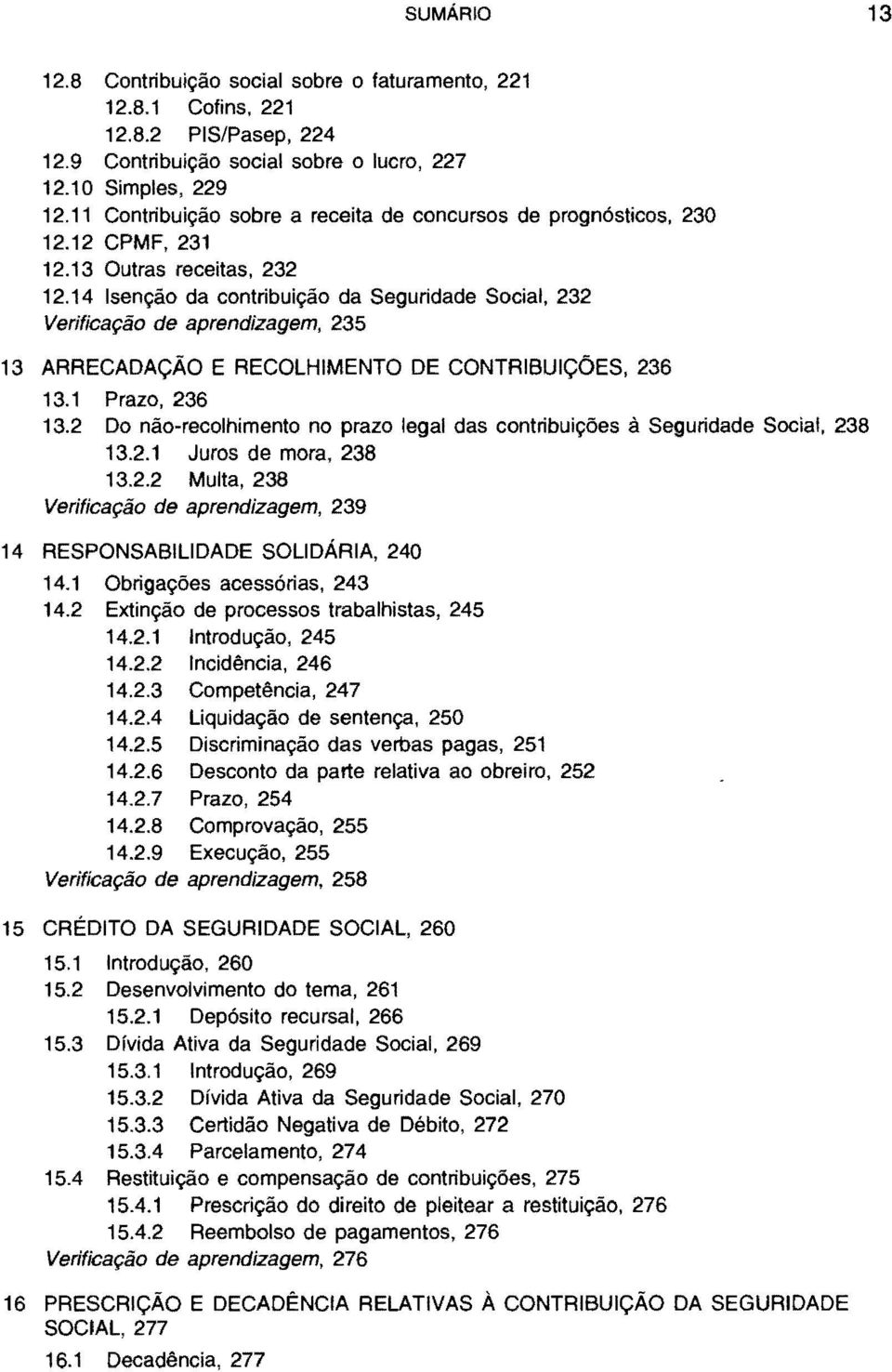 14 Isenção da contribuição da Seguridade Social, 232 Verificação de aprendizagem, 235 13 ARRECADAÇÃO E RECOLHIMENTO DE CONTRIBUIÇÓES, 236 13.1 Prazo, 236 13.