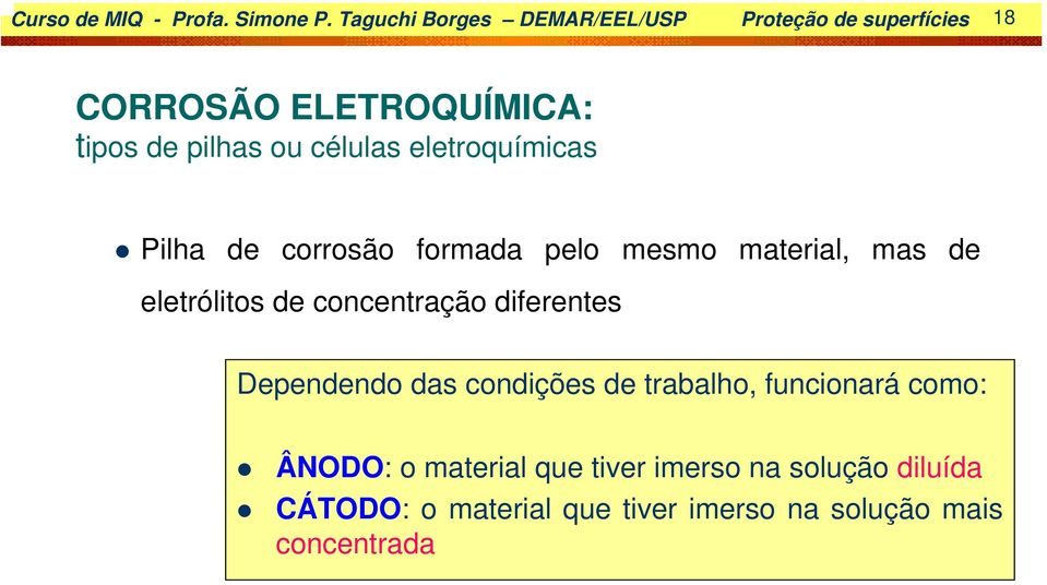 células eletroquímicas Pilha de corrosão formada pelo mesmo material, mas de eletrólitos de concentração