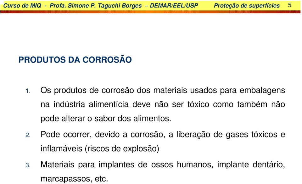 também não pode alterar o sabor dos alimentos. 2.