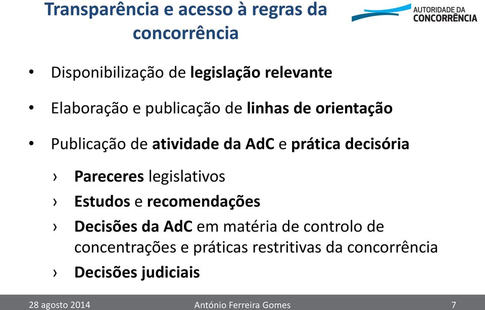 decisória Pareceres legislativos Estudos e recomendações Decisões da AdC em matéria de controlo