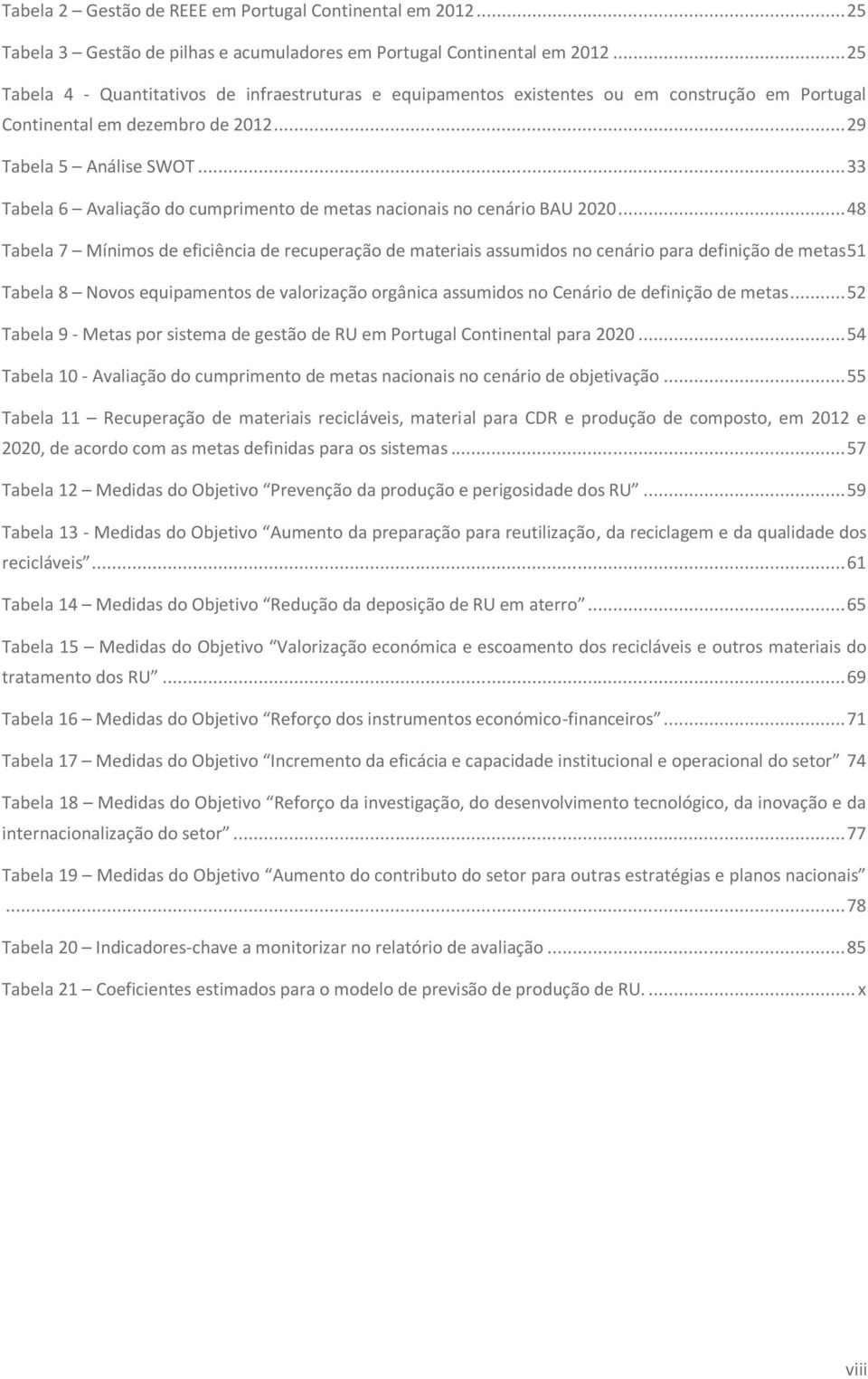 .. 33 Tabela 6 Avaliação do cumprimento de metas nacionais no cenário BAU 2020.