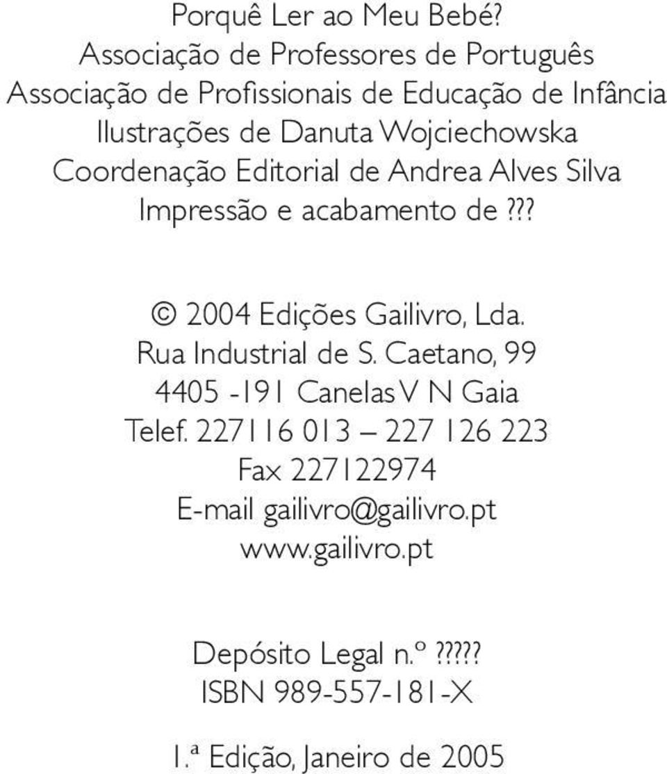 Wojciechowska Coordenação Editorial de Andrea Alves Silva Impressão e acabamento de??? 2004 Edições Gailivro, Lda.