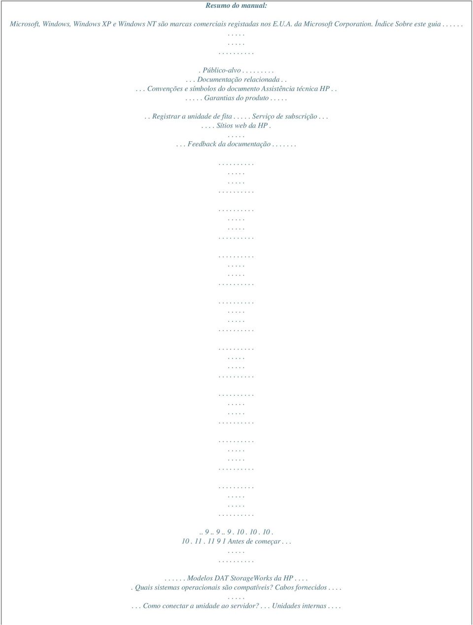 . Registrar a unidade de fita Serviço de subscrição....... Sítios web da HP.... Feedback da documentação.... 9.. 9.. 9. 10. 10. 10. 10. 11.