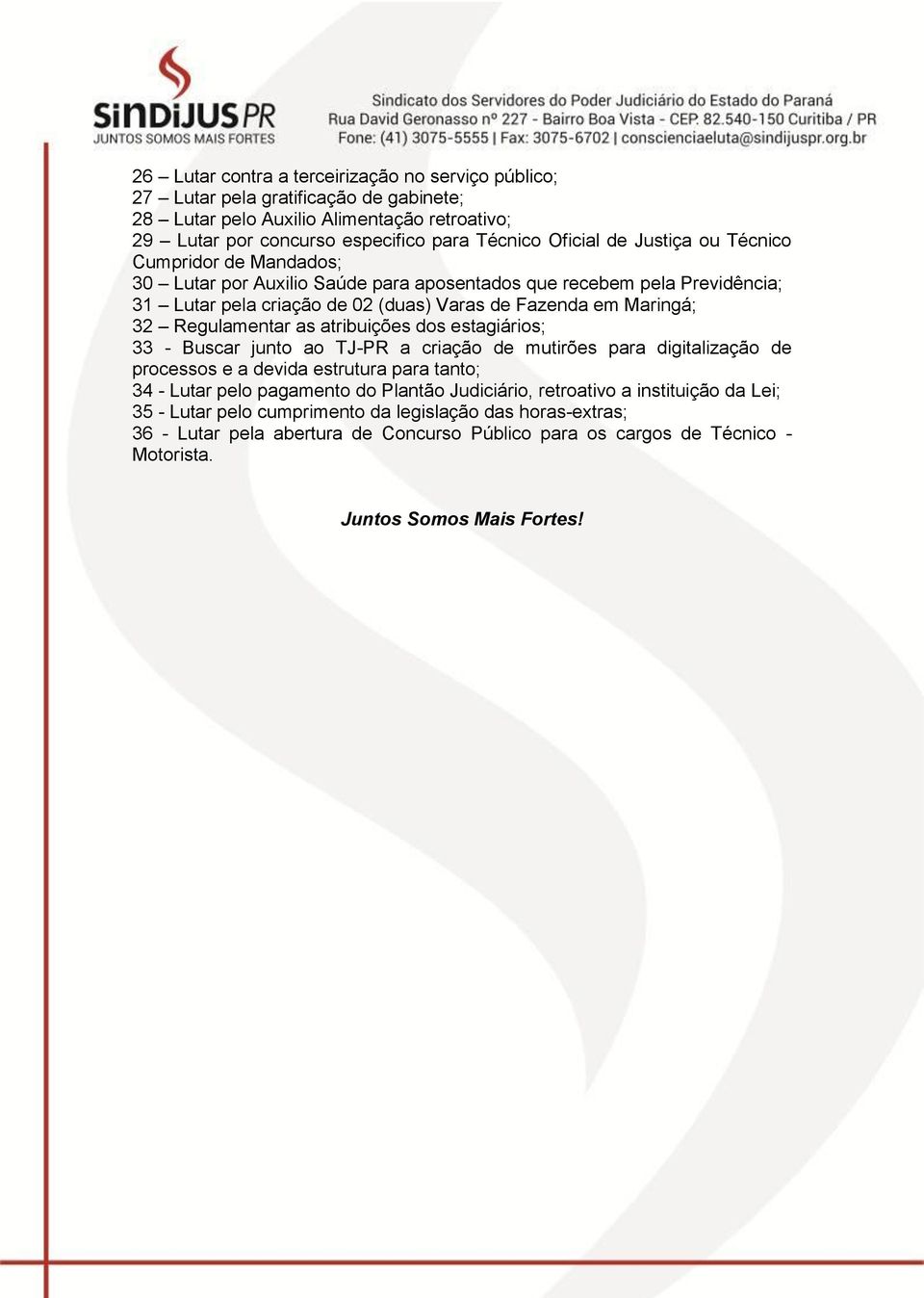 as atribuições dos estagiários; 33 - Buscar junto ao TJ-PR a criação de mutirões para digitalização de processos e a devida estrutura para tanto; 34 - Lutar pelo pagamento do Plantão Judiciário,