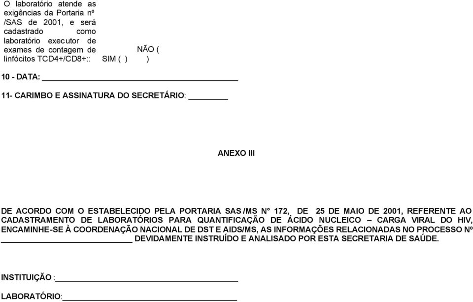 DE MAIO DE 2001, REFERENTE AO CADASTRAMENTO DE LABORATÓRIOS PARA QUANTIFICAÇÃO DE ÁCIDO NUCLEICO CARGA VIRAL DO HIV, ENCAMINHE-SE À COORDENAÇÃO