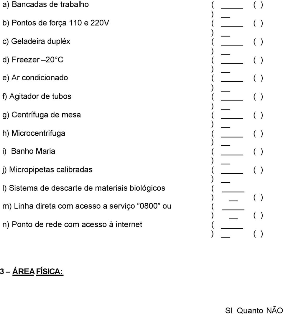 Micropipetas calibradas ( l Sistema de descarte de materiais biológicos ( m Linha direta com acesso a