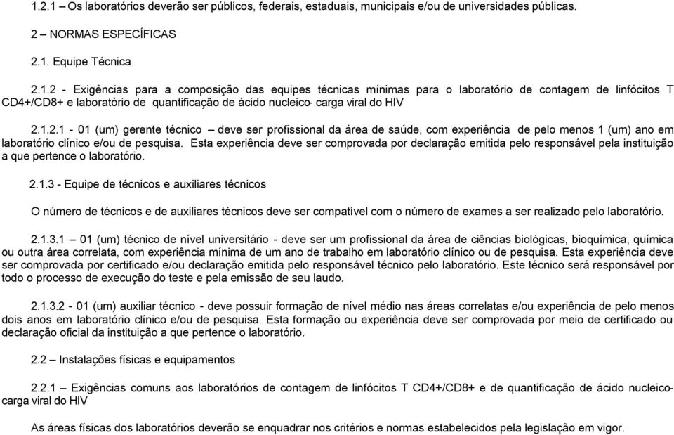 Esta experiência deve ser comprovada por declaração emitida pelo responsável pela instituição a que pertence o laboratório. 2.1.