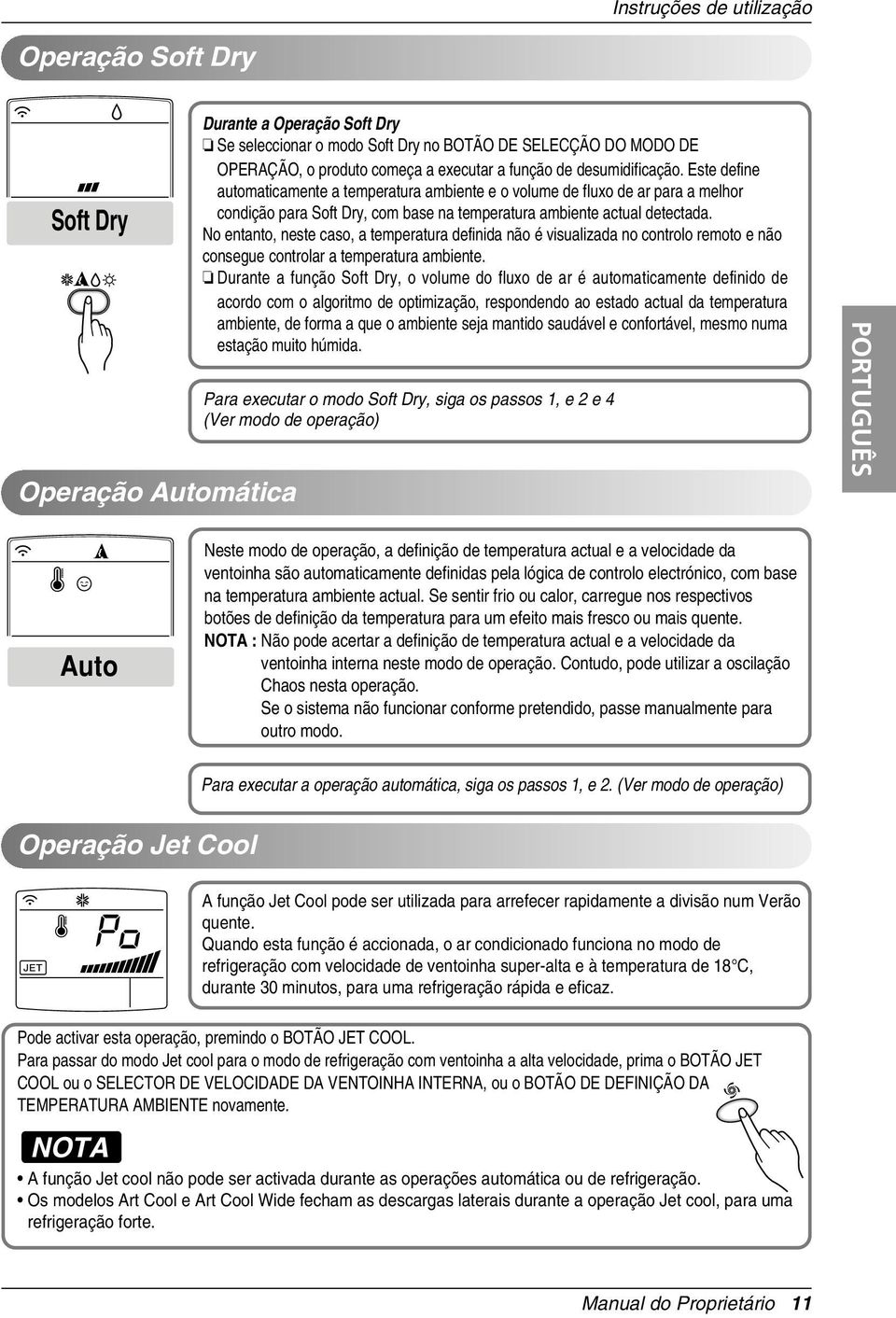 Este define automaticamente a temperatura ambiente e o volume de fluxo de ar para a melhor condição para Soft Dry, com base na temperatura ambiente actual detectada.