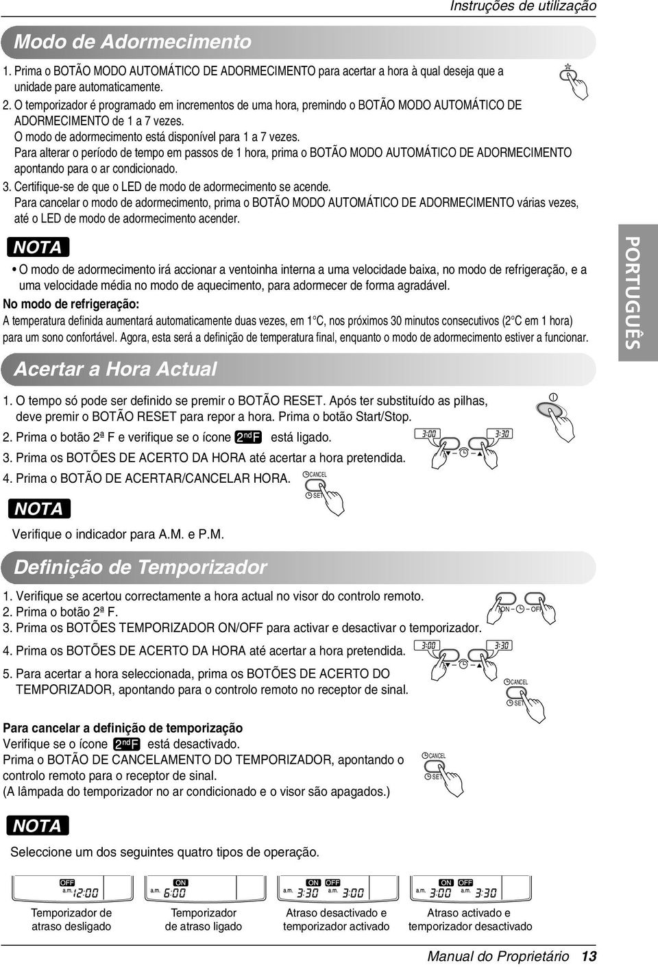 Para alterar o período de tempo em passos de 1 hora, prima o BOTÃO MODO AUTOMÁTICO DE ADORMECIMENTO apontando para o ar condicionado. 3. Certifique-se de que o LED de modo de adormecimento se acende.