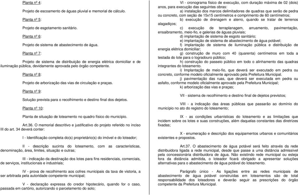 Planta nº 8: Projeto de arborização das vias de circulação e praças. Planta nº 9: Solução prevista para o recolhimento e destino final dos dejetos.