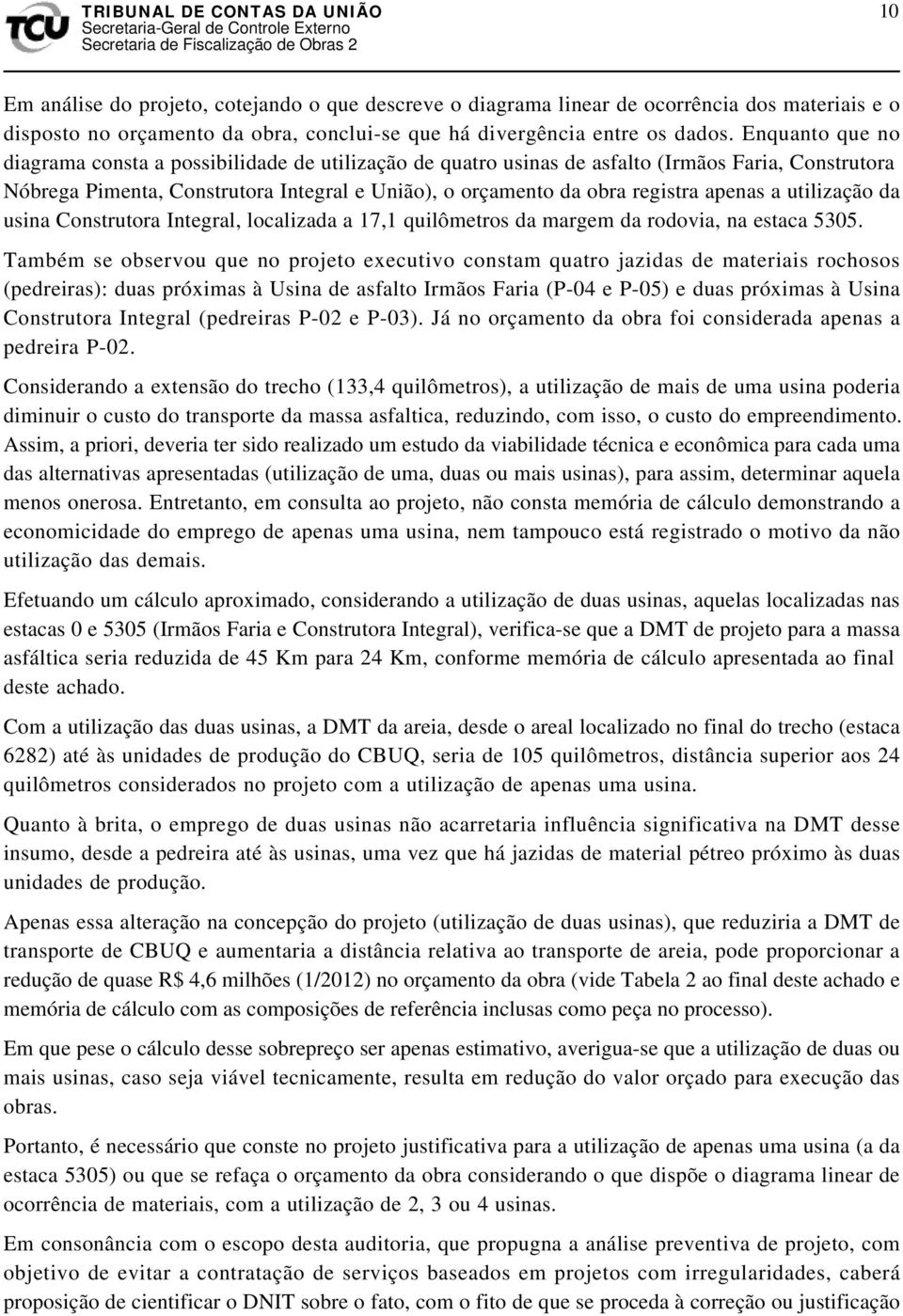 apenas a utilização da usina Construtora Integral, localizada a 17,1 quilômetros da margem da rodovia, na estaca 5305.