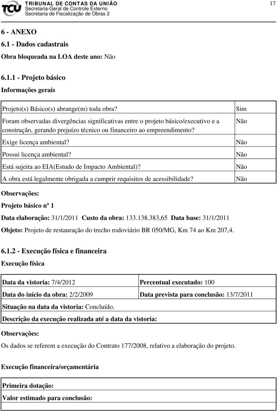 Possui licença ambiental? Está sujeita ao EIA(Estudo de Impacto Ambiental)? A obra está legalmente obrigada a cumprir requisitos de acessibilidade?