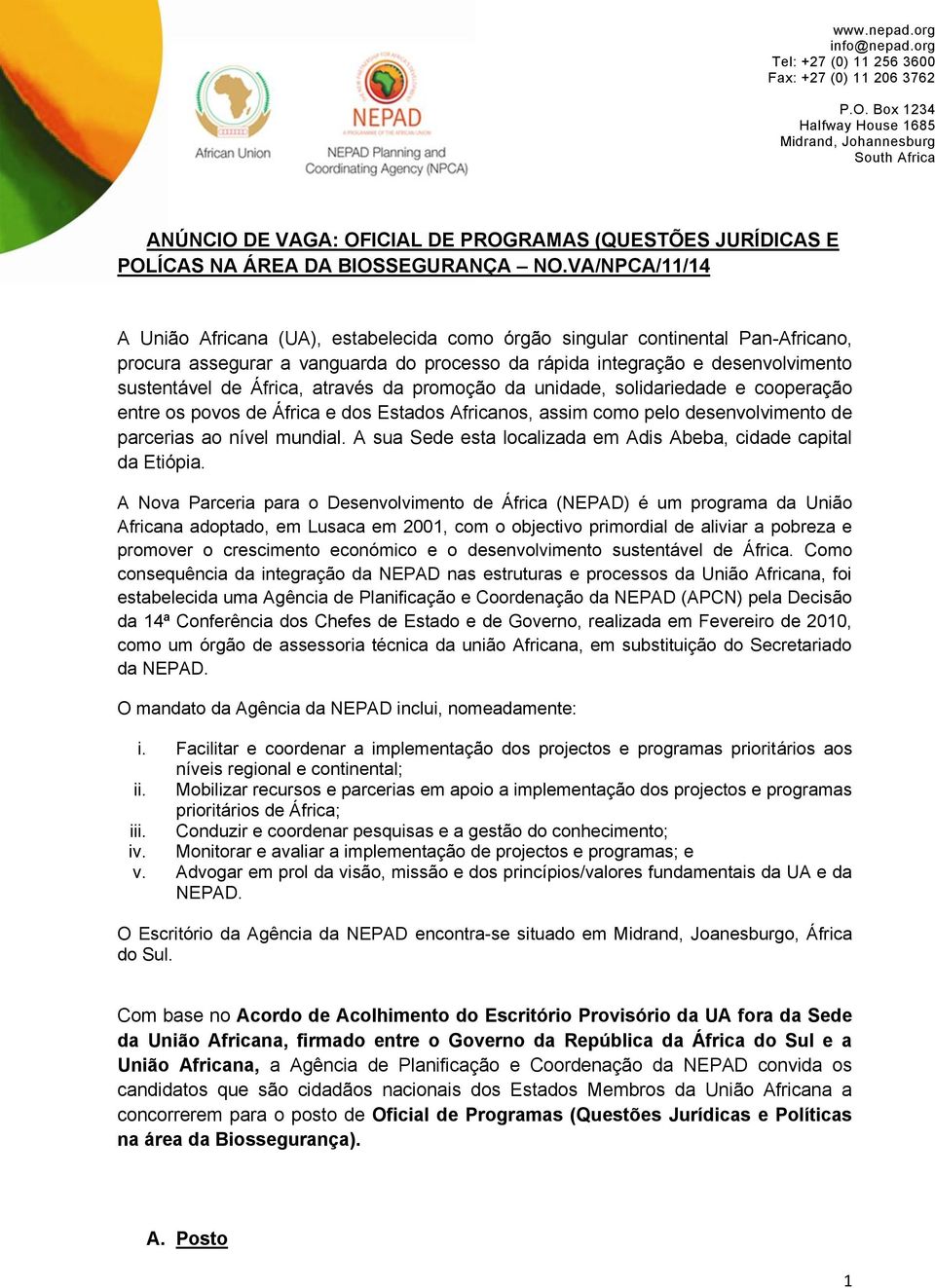 através da promoção da unidade, solidariedade e cooperação entre os povos de África e dos Estados Africanos, assim como pelo desenvolvimento de parcerias ao nível mundial.