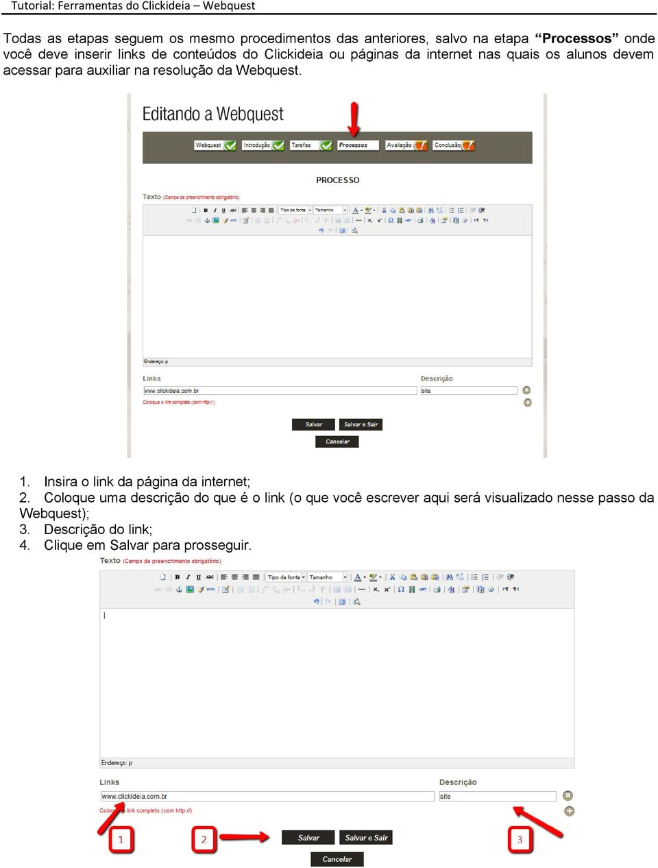 resolução da Webquest. 1. Insira o link da página da internet; 2.