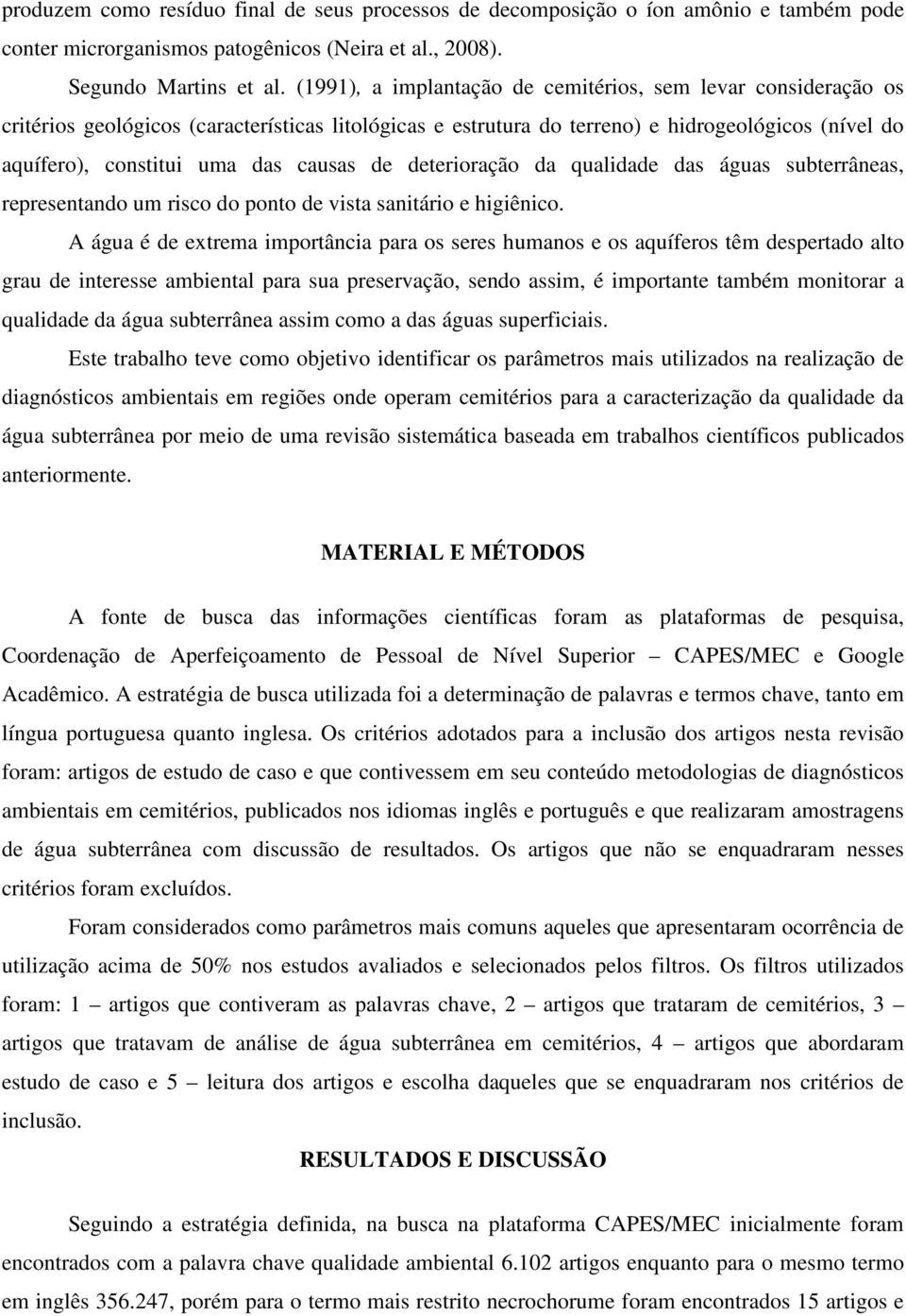 causas de deterioração da qualidade das águas subterrâneas, representando um risco do ponto de vista sanitário e higiênico.