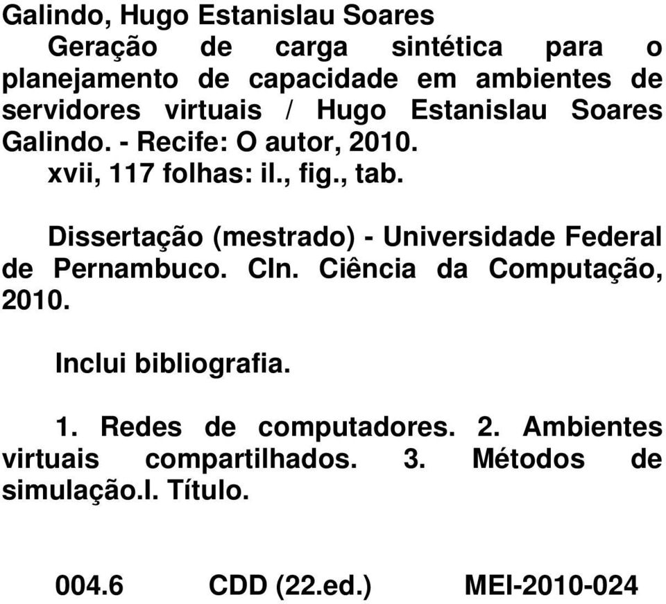 Dissertação (mestrado) - Universidade Federal de Pernambuco. CIn. Ciência da Computação, 2010. Inclui bibliografia.