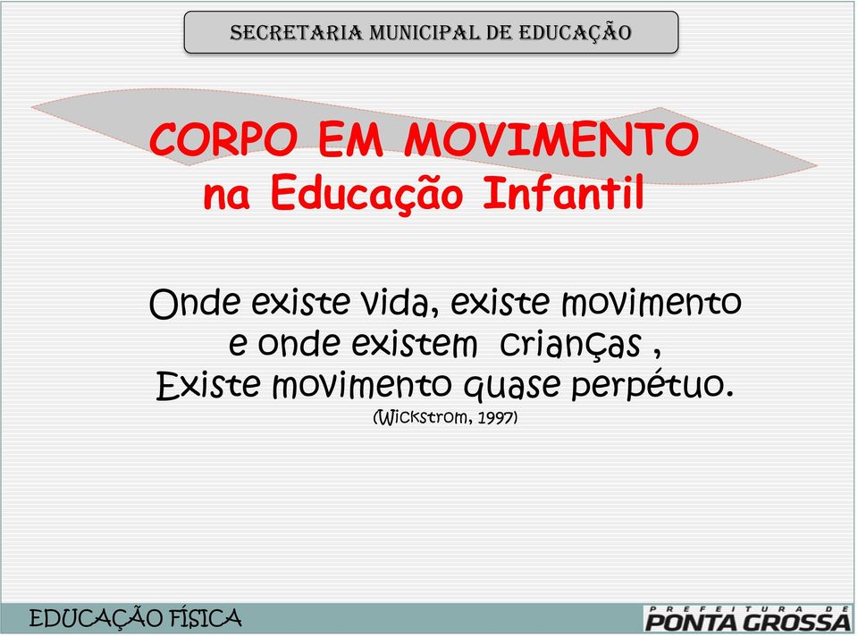 vida, existe movimento e onde existem