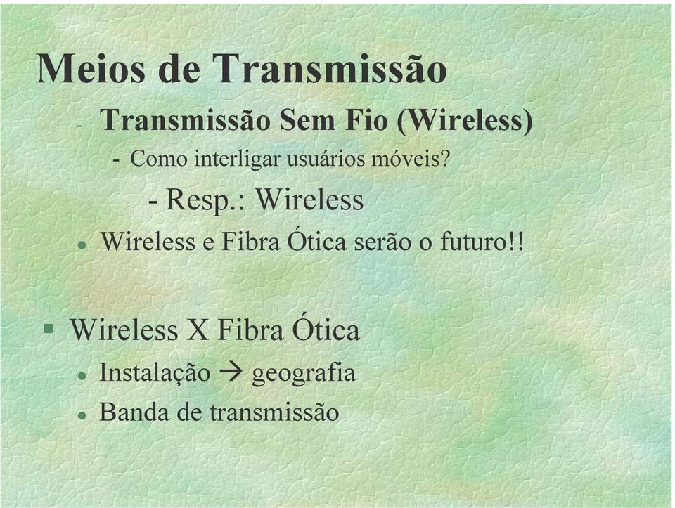 : Wireless Wireless e Fibra Ótica serão o futuro!