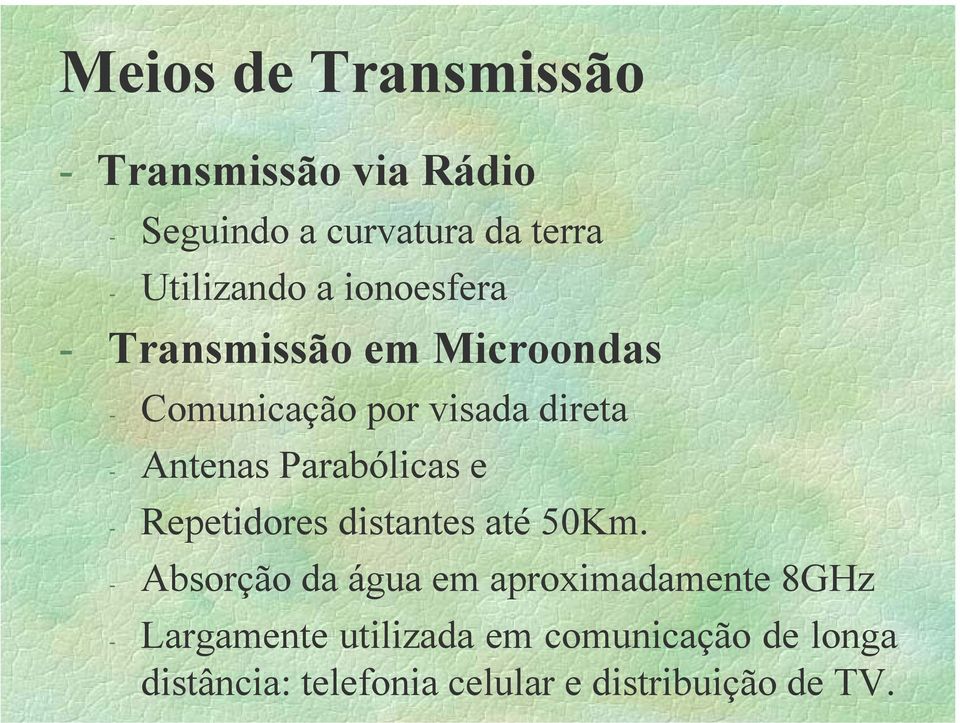 Parabólicas e - Repetidores distantes até 50Km.