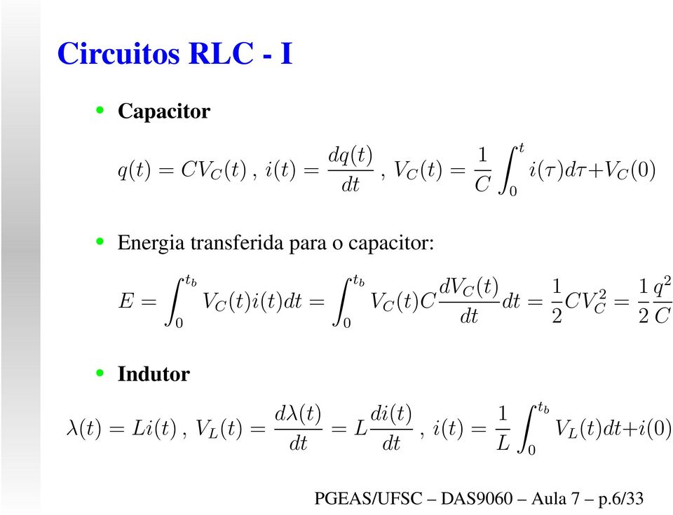 V C (t)c dv C(t) dt = 1 dt 2 CV C 2 = 1 2 q 2 C Indutor λ(t) = Li(t), V L (t) =