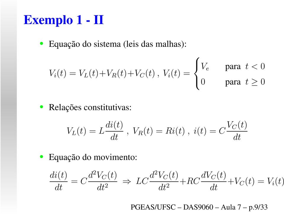 dt, V R (t) = Ri(t), i(t) = C V C(t) dt Equação do movimento: di(t) dt = C d2 V C (t)