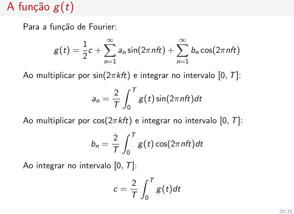 = 2 T T 0 g(t) sin(2πnft)dt Ao multiplicar por cos(2πkft) e integrar no intervalo [0,