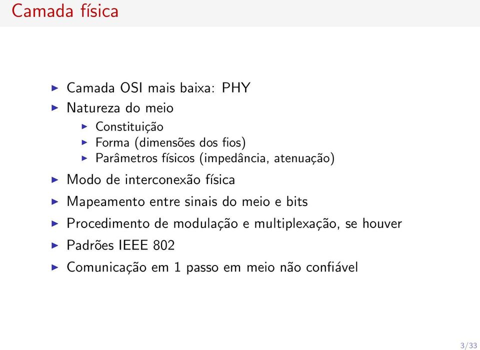 interconexão física Mapeamento entre sinais do meio e bits Procedimento de