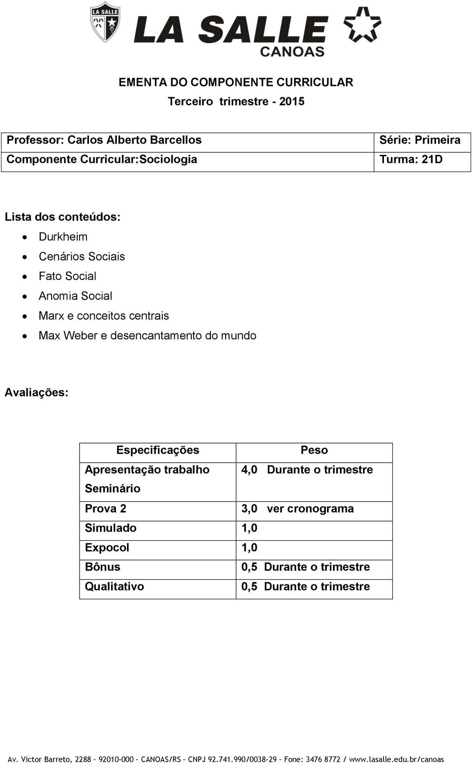 desencantamento do mundo Avaliações: Especificações Apresentação trabalho 4,0 Durante o trimestre