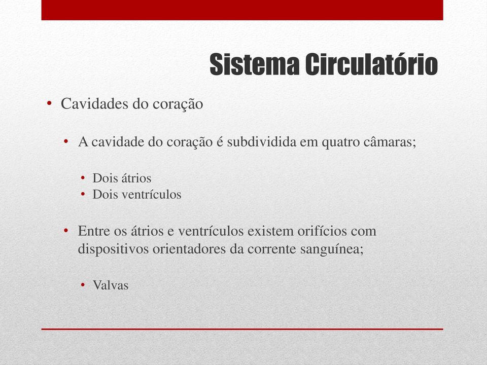 ventrículos Entre os átrios e ventrículos existem