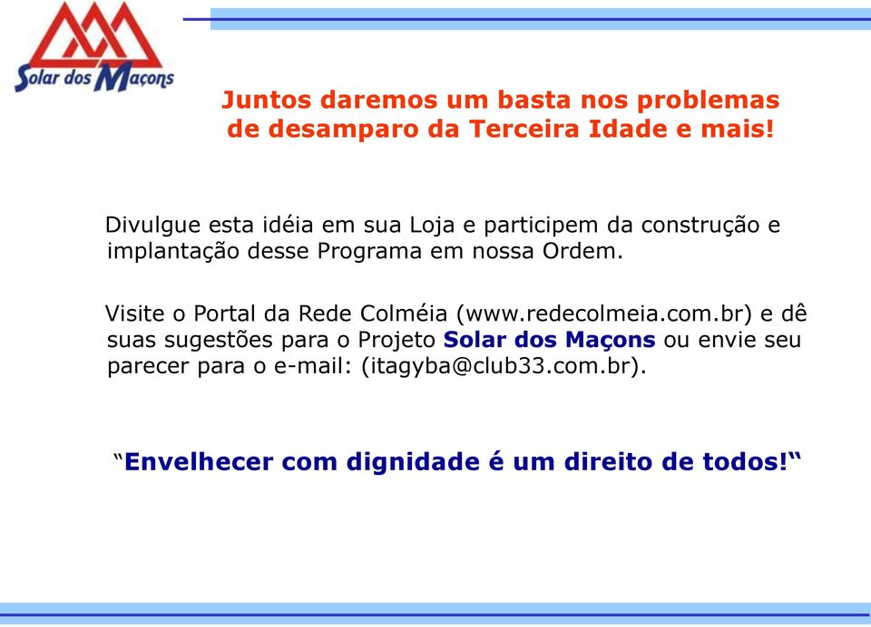Ordem. Visite o Portal da Rede Colméia (www.redecolmeia.com.