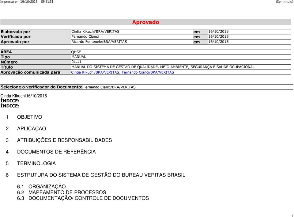 11 Título MANUAL DO SISTEMA DE GESTÃO DE QUALIDADE, MEIO AMBIENTE, SEGURANÇA E SAÚDE OCUPACIONAL Aprovação comunicada para Cintia Kikuchi/BRA/VERITAS; Fernando Cianci/BRA/VERITAS