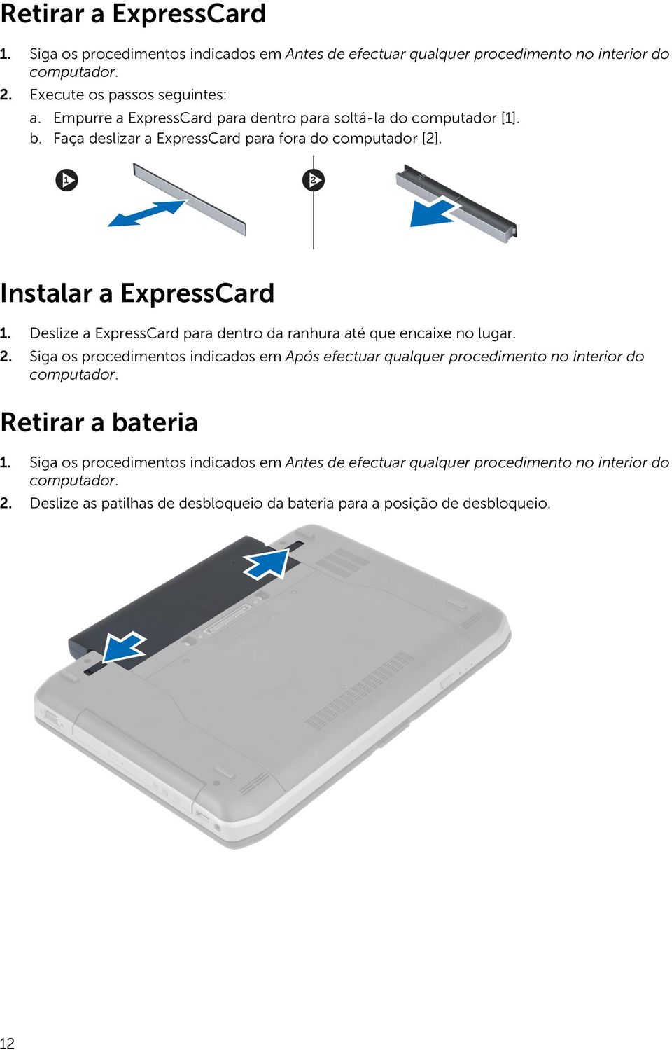 Deslize a ExpressCard para dentro da ranhura até que encaixe no lugar. 2.