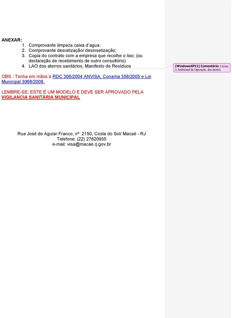 LAO dos aterros sanitários, Manifesto de Resíduos OBS.: Tenha em mãos a RDC 306/2004 ANVISA, Conama 358/2005 e Lei Municipal 3068/2008.