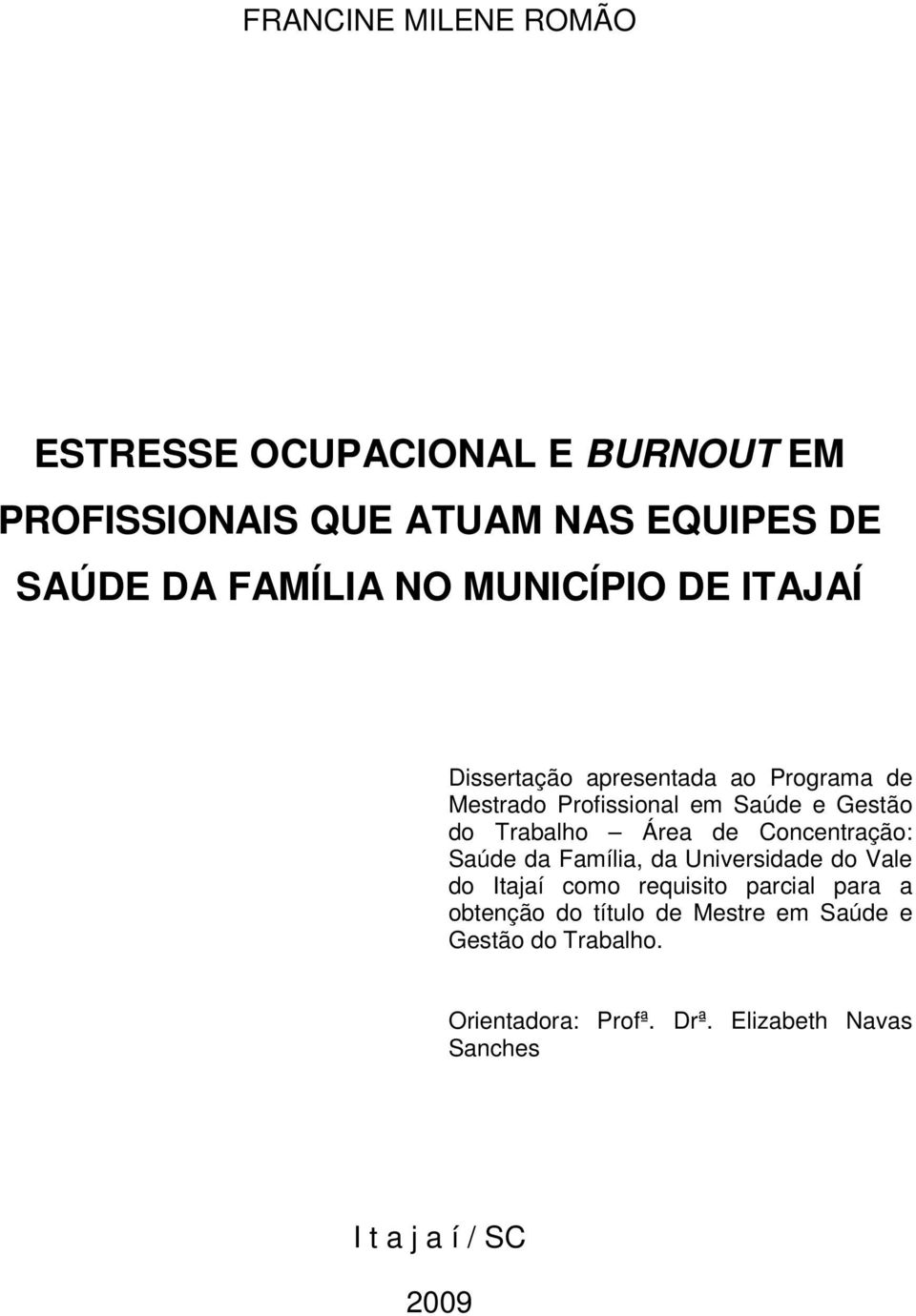 Área de Concentração: Saúde da Família, da Universidade do Vale do Itajaí como requisito parcial para a obtenção