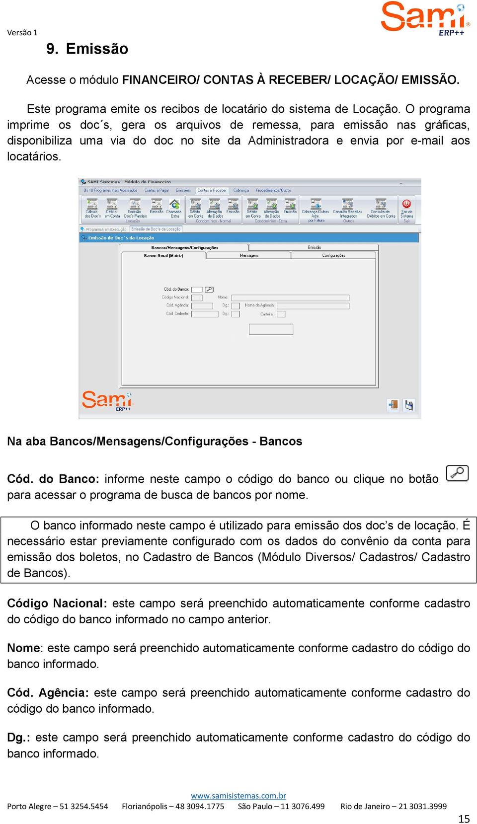 Na aba Bancos/Mensagens/Configurações - Bancos Cód. do Banco: informe neste campo o código do banco ou clique no botão para acessar o programa de busca de bancos por nome.