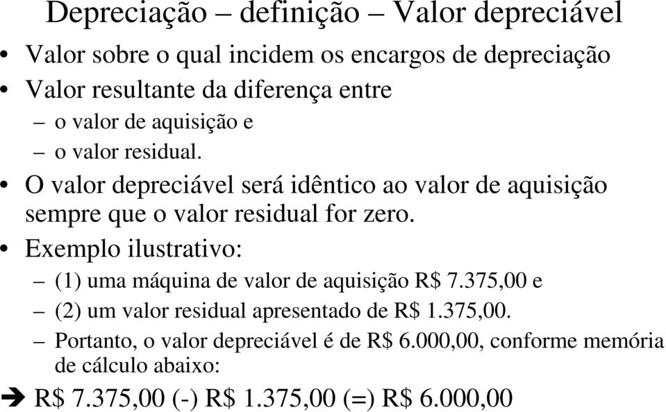 O valor depreciável será idêntico ao valor de aquisição sempre que o valor residual for zero.